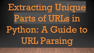 Download the video "Extracting Unique Parts of URLs in Python: A Guide to URL Parsing"