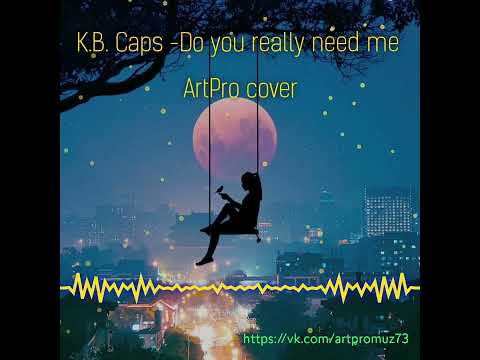 K.B.Caps -Do you really need me ( ArtPro instrumental cover)