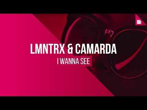 LMNTRX & CAMARDA - I Wanna See