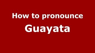 How to pronounce Guayata