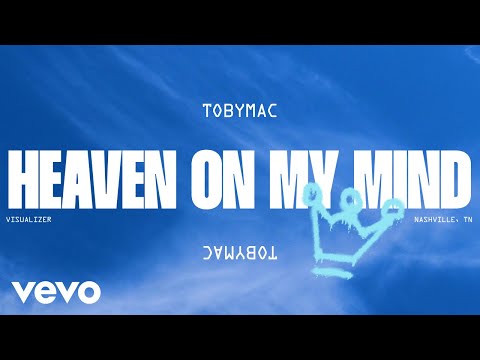 TobyMac - Heaven On My Mind (Official Visualizer)