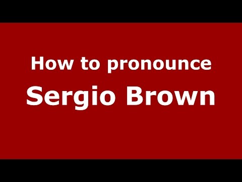 How to pronounce Sergio Brown (American English/US)  - PronounceNames.com