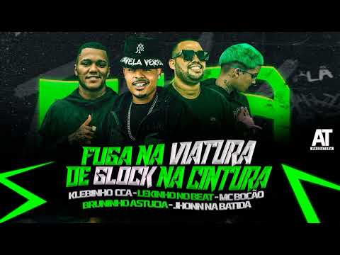 FUGA NA VIATURA DE GLOCK NA CINTURA - LEKINHO NO BEAT, KLEBINHO CCA, MC BOCÃO, BRUNINHO ASTÚCIA