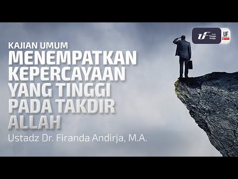 Menempatkan Kepercayaan Yang Tinggi pada Takdir Allah - Ustadz Dr. Firanda Andirja M.A