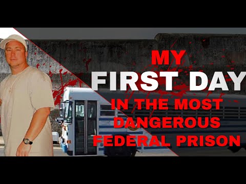 MY FIRST DAY IN THE MOST DANGEROUS FEDERAL PRISON