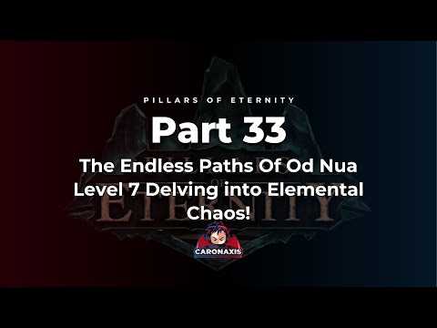 Pillars Of Eternity Part 33 - The Endless Paths Of Od Nua Level 7 Delving into Elemental Chaos!
