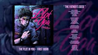 The Plot In You - The Fathers Seed