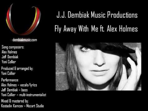 J.J. Dembiak Music Productions - Fly Away With Me ft. Alex Holmes