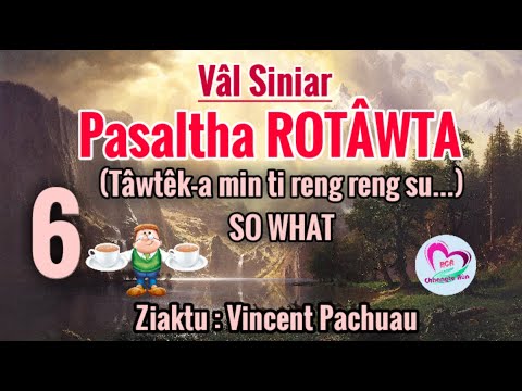 Rotâwta - 6 || Tâwtêk min ti suh u...So Whatttt...! || Ziaktu : Vincent Pachuau