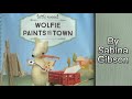 Wolfie Paints The Town By Sabina Gibson Kids Read Aloud Stories