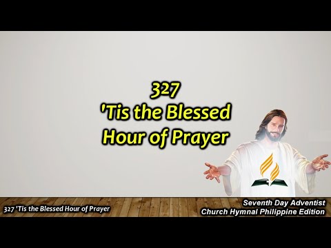 SDAH 327 – ‘Tis the Blessed Hour of Prayer