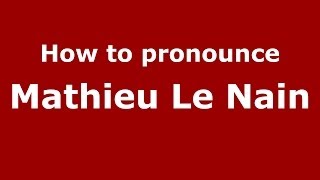 How to pronounce Mathieu Le Nain