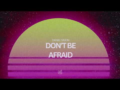 Daniel Simon - Don't Be Afraid