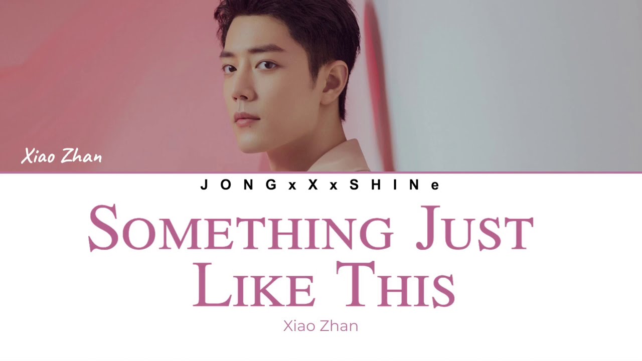 Download 肖战 Xiao Zhan Something Just Like This Eng