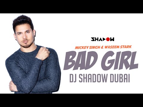 Mickey Singh & Waseem Stark | Bad Girl | DJ Shadow Dubai Remix