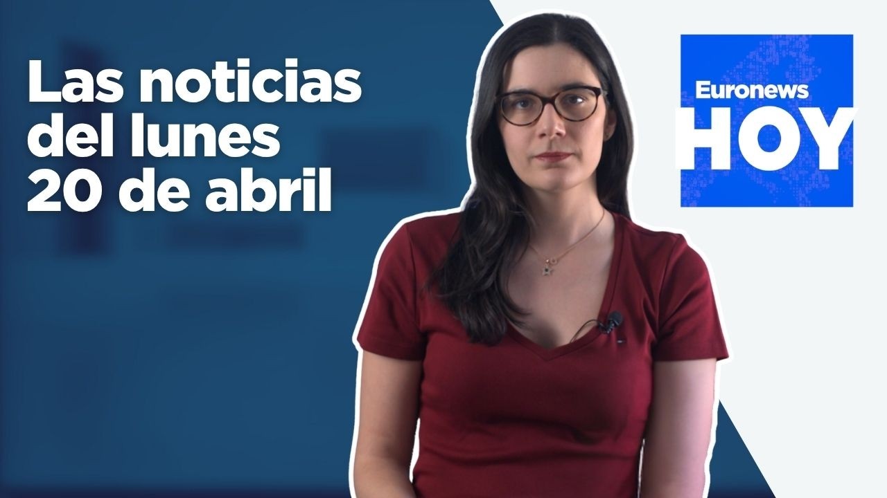 EURONEWS HOY | Las noticias del lunes 20 de abril: EE.UU. captura un carguero iraní