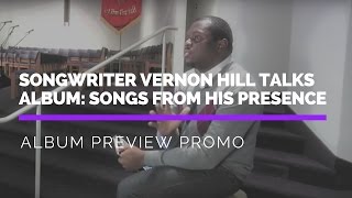 Producer/Songwriter Vernon Hill talks about Songs from His Presence album
