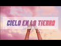 Cielo en la Tierra - Un Corazón (Letra)