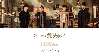 Download lagu [Lyrics]  HIGE DANdism - I LOVE... [Color Coded_Jpn_Rom_Eng] mp3