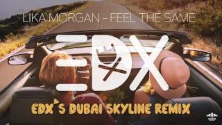 Lika Morgan - Feel The Same (EDX&#39;s Dubai Skyline Remix)
