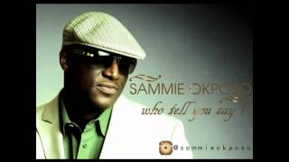 Sammie Okposo - Who Tell You Say