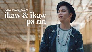Sam Mangubat -  Ikaw At Ikaw Pa Rin (Official Music Video)