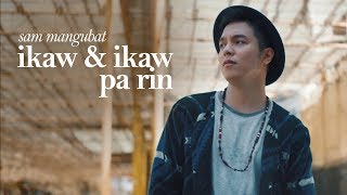 Sam Mangubat -  Ikaw At Ikaw Pa Rin (Official Music Video)