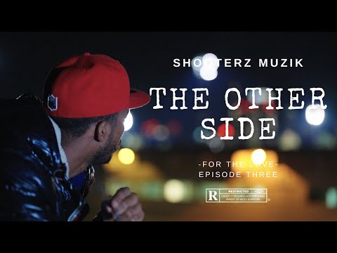 For The Love: Episode 3 - The Other Side (Starring $hayband$, KM Popout, 8 Zipp, of Shooterz Muzik)