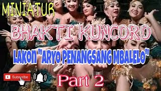 Download lagu PAGELARAN MINIATUR KETOPRAK BHAKTI KUNCORO LAKON ARYO PENANGSANG MBALELO Part 2 mp3
