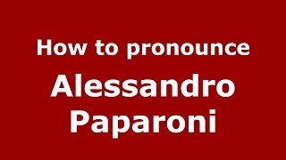 How to pronounce Alessandro Paparoni