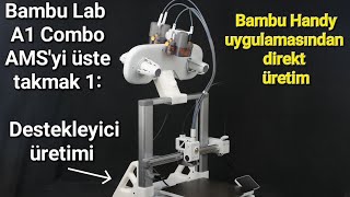 Bambu Lab A1 Combo-AMS'yi üste takmak 1:  Destekleyici - Bambu Handy uygulamasın