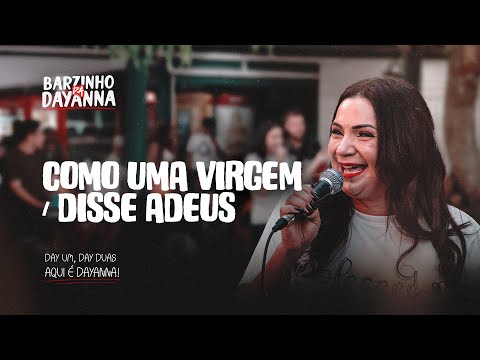 Dayanna - Como Uma Virgem | Disse Adeus (BARZINHO DA DAYANNA)