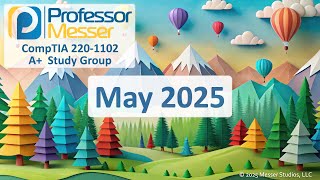 Professor Messer's 220-1102 A+ Study Group - May 2025