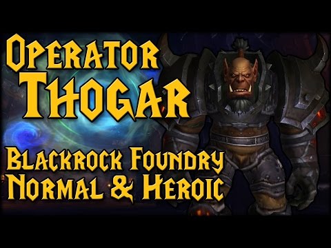 [OPERATOR THOGAR] - [Blackrock Foundry Heroic & Normal Raid Guide]