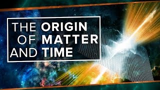 The Origin of Matter and Time | Space Time | PBS Digital Studios