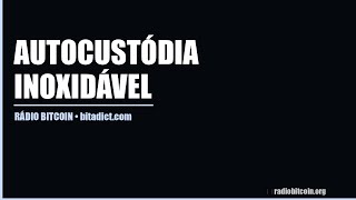 Autocustódia Inoxidável