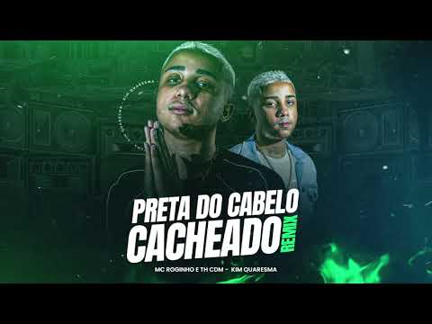 MC ROGINHO E TH CDM - PRETA DO CABELO CACHEADO EDIT [ KIM QUARESMA & BIEL DO ANIL ] 2021