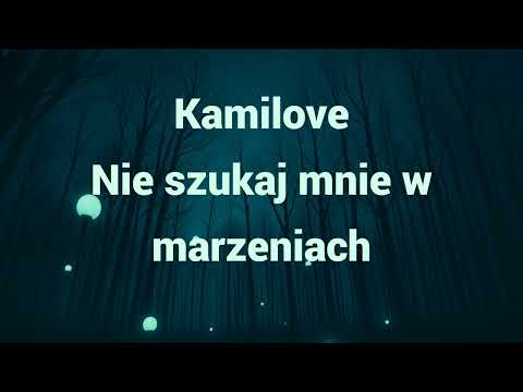 Kamilove - Nie szukaj mnie w marzeniach