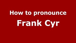 How to pronounce Frank Cyr