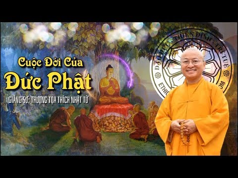 CUỘC ĐỜI ĐỨC PHẬT - TT. THÍCH NHẬT TỪ