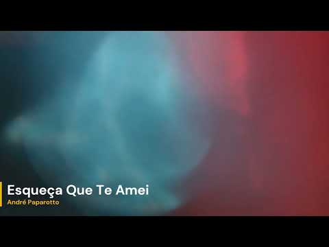 Esqueça Que Te Amei - André Paparotto