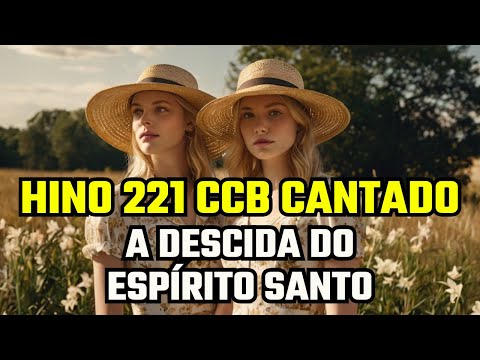 Hino 221 CCB   A DESCIDA DO ESPÍRITO SANTO