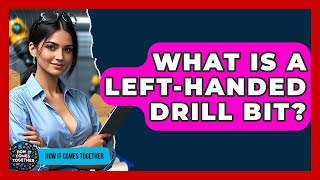What Is A Left-handed Drill Bit? - How It Comes Together