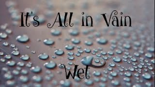 Wet - It's All in Vain | Lyrics |