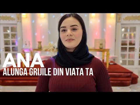 ANA - ALUNGA GRIJILE DIN VIATA TA