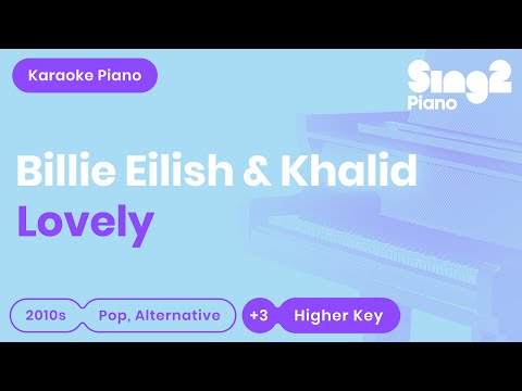 Lovely (Higher Key - Piano Karaoke Instrumental) Billie Eilish & Khalid
