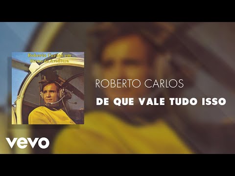 Roberto Carlos - De Que Vale Tudo Isso (Áudio Oficial)