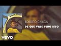 Roberto Carlos De Que Vale Tudo Isso Áudio Oficial