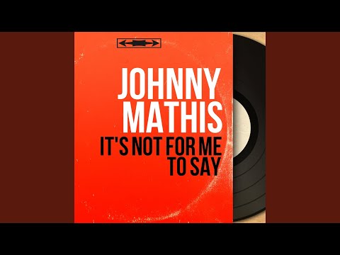 It's Not for Me to Say