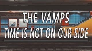 Time Is Not On Our Side - The Vamps (Lyrics)